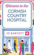 Welcome to the Cornish Country Hospital di Jo Bartlett edito da BOLDWOOD BOOKS LTD