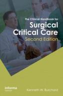 The Clinical Handbook for Surgical Critical Care, Second Edition di K. W. (Dartmouth-Hitchcock Medical School Burchard edito da Taylor & Francis Ltd