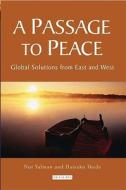 A Passage to Peace: Global Solutions from East and West di Nur Yalman, Daisaku Ikeda edito da PAPERBACKSHOP UK IMPORT