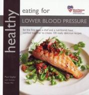 Healthy Eating For Lower Blood Pressure di #Gayler,  Paul Heiser,  Gemma Blood Pressure Association edito da Kyle Books