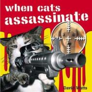 When Cats Assassinate di David Watts edito da Pavilion Books