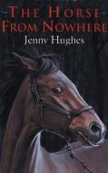The Horse From Nowhere di Jenny Hughes edito da Quiller Publishing Ltd