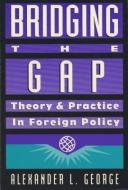 Bridging the Gap di Alexander L. George edito da United States Institute of Peace Press