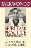 Taekwondo Spirit and Practice di Richard Chun edito da YMAA Publication Center