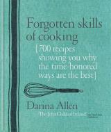 Forgotten Skills of Cooking: 700 Recipes Showing You Why the Time-Honoured Ways Are the Best di Darina Allen edito da KYLE BOOKS