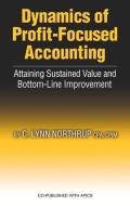 Dynamics of Profit-Focused Accounting: Attaining Sustained Value and Bottom-Line Performance di Lynn Northrup edito da J ROSS PUB INC