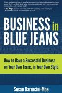 Business in Blue Jeans: How to Have a Successful Business on Your Own Terms, in Your Own Style di Susan Baroncini-Moe edito da SOUND WISDOM