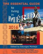 The Essential Guide to Living in Merida, 2016: Tons of Visitor Information, Including Information on Airbnb, Stays, the  edito da HISPANIC ECONOMICS