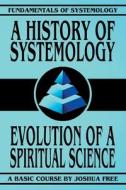 A History of Systemology: Evolution of a Spiritual Science di Joshua Free edito da EIGOMANGA