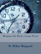 Magepa the Buck: Large Print di H. Rider Haggard edito da Createspace Independent Publishing Platform