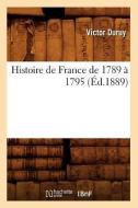 Histoire de France de 1789 À 1795 (Éd.1889) di Victor Duruy edito da Hachette Livre - Bnf