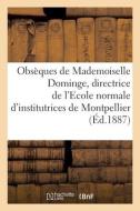 Obseques De Mademoiselle Dominge, Directrice De L'Ecole Normale D'institutrices De Montpellier di COLLECTIF edito da Hachette Livre - BNF