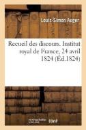 Recueil Des Discours. Institut Royal De France, 24 Avril 1824 di AUGER-L S edito da Hachette Livre - BNF