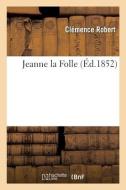 Jeanne la Folle di Robert-C edito da HACHETTE LIVRE