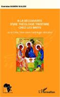 A la découverte d'une théologie trinitaire chez les Bantu di Stanislas Maweni Malebi edito da Editions L'Harmattan