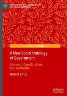 A New Social Ontology Of Government di Daniel Little edito da Springer Nature Switzerland Ag