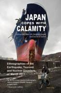 Japan Copes with Calamity: Ethnographies of the Earthquake, Tsunami and Nuclear Disasters of March 2011 edito da Peter Lang Gmbh, Internationaler Verlag Der W