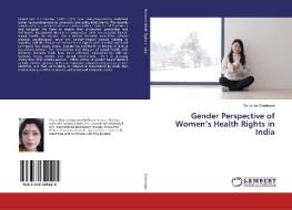 Gender Perspective of Women's Health Rights in India di Ishita Chatterjee edito da LAP Lambert Academic Publishing