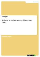 Nudging as an Instrument of Consumer Policy di Anonym edito da GRIN Verlag