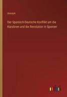 Der Spanisch-Deutsche Konflikt um die Karolinen und die Revolution in Spanien di Anonym edito da Outlook Verlag