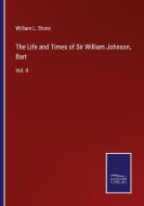 The Life and Times of Sir William Johnson, Bart di William L. Stone edito da Salzwasser-Verlag