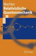 Relativistische Quantenmechanik di Armin Wachter edito da Springer Berlin Heidelberg