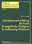Lehrplanentwicklung im Fach Evangelische Religion in Schleswig-Holstein di Gudrun Philipp edito da Lang, Peter GmbH