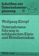 Unternehmensführung in erfolgreichen Klein- und Mittelbetrieben di Wolfgang Kömpf edito da Lang, Peter GmbH