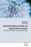 GROWTH REGULATION OF MEDICINAL PLANTS di Khalid Hussain, Khalid Nawaz, Abdul Majeed edito da VDM Verlag