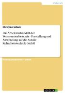 Das Arbeitszeitmodell der Vertrauensarbeitszeit - Darstellung und Anwendung auf die Autoliv Sicherheitstechnik GmbH di Christian Schulz edito da GRIN Publishing