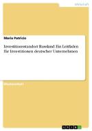 Investitionsstandort Russland: Ein Leitfaden für Investitionen deutscher Unternehmen di Maria Patricio edito da GRIN Verlag