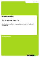 Die Académie francaise di Michèle Eichberg edito da GRIN Publishing
