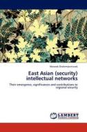 East Asian (security) intellectual networks di Wararak Chalermpuntusak edito da LAP Lambert Academic Publishing