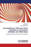 Commphirora Africana Gum Exudate as Corrosion Inhibitor for Mild Steel di Paul Ameh, Nnabuk Eddy, Odey Danclementino edito da LAP Lambert Academic Publishing