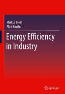 Energy Efficiency in Industry di Alois Kessler, Markus Blesl edito da Springer Berlin Heidelberg