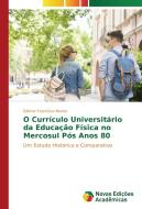 O Currículo Universitário da Educação Física no Mercosul Pós Anos 80 di Edimar Francisco Nunes edito da Novas Edições Acadêmicas
