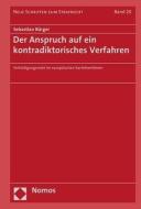 Der Anspruch auf ein kontradiktorisches Verfahren di Sebastian Bürger edito da Nomos Verlagsges.MBH + Co