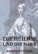 Die Heilige und ihr Narr di Agnes Günther edito da Jazzybee Verlag