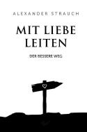 Mit Liebe leiten di Alexander Strauch edito da Christliche Verlagsges.
