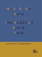 The Souls of Black Folk di W. E. B. Du Bois edito da Gröls Verlag