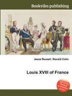 Louis Xviii Of France di Jesse Russell, Ronald Cohn edito da Book On Demand Ltd.