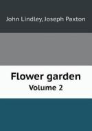 Flower Garden Volume 2 di John Lindley, Joseph Paxton edito da Book On Demand Ltd.