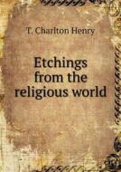 Etchings From The Religious World di T Charlton Henry edito da Book On Demand Ltd.