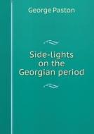 Side-lights On The Georgian Period di George Paston edito da Book On Demand Ltd.