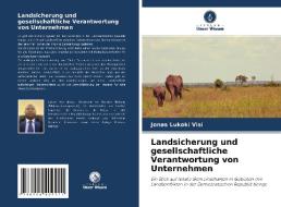 Landsicherung und gesellschaftliche Verantwortung von Unternehmen di Jonas Lukoki Visi edito da Verlag Unser Wissen