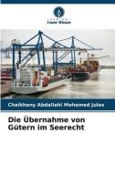 Die Übernahme von Gütern im Seerecht di Cheikhany Abdallahi Mohamed Jules edito da Verlag Unser Wissen
