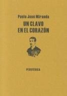 Un Clavo en el Corazon = A Nail in the Heart di Paulo Jose Miranda edito da Editorial Periferica