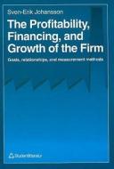 Profitability Financing and Growth of the Firm di Sven-Erik Johnasson, Christina Alm-Arrius edito da Studentlitteratur AB
