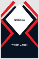 Ambition di William L. Bade edito da Alpha Editions