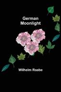 German Moonlight di Wilhelm Raabe edito da Alpha Editions
